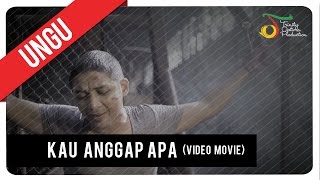 UNGU  KAU ANGGAP APA  Video Movie [upl. by Ketchum]