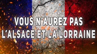 VOUS NAUREZ PAS LALSACE ET LA LORRAINE  Chant Militaire  Paroles ⚔️🇫🇷 [upl. by Annaj]