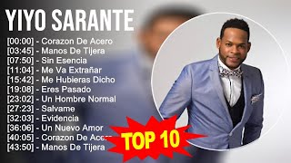 Yiyo Sarante 2023  10 Grandes Exitos  Corazon De Acero Manos De Tijera Sin Esencia Me Va Ex [upl. by Attenreb184]