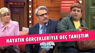 Hayatın Gerçekleriyle Geç Tanıştım  Güldür Güldür Show [upl. by Yadnus]