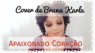 Apaixonado CoraçãoCover Bruna Karla [upl. by Annoj]