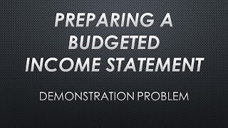 Preparing a Budgeted Income Statement Demonstration Problem [upl. by Lamar]