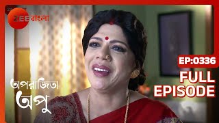 Aparajita Apu  Full Episode  336  Zee Bangla [upl. by Belier735]