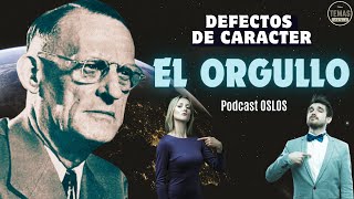 El Orgullo DEFECTOS DE CARACTER P Oslos  podcast [upl. by Laird]