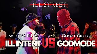 ILL INTENT AKA MONSTA ILL STREET VS GODMODE AKA GHOST CRUDE  ILL STREET 3YANN [upl. by Salb691]