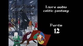 Aussi rudes que lhiver  Livre audio Celtic Fantasy  Partie 12 [upl. by Eliathas]