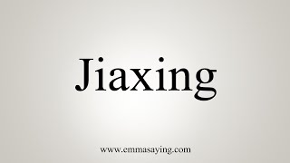 How To Say Jiaxing [upl. by Jorgan]