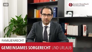 Gemeinsames Sorgerecht und Urlaub  Kanzlei Hasselbach [upl. by Nelrac]