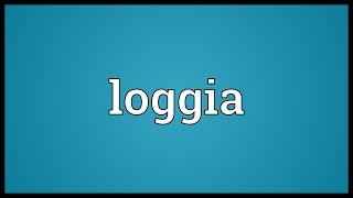 Loggia Meaning [upl. by Ahsilek]