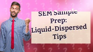 How Can I Prepare My LiquidDispersed Sample for SEM Analysis [upl. by Nnainot]