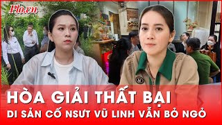 Không tìm được tiếng nói chung Phiên hòa giải di sản của cố NSƯT Vũ Linh vẫn chưa thể kết luận [upl. by Parrie113]