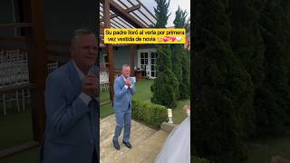 😭Mira la reacción de este padre al ver a su hija vestida de novia [upl. by Edobalo]