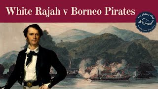 The Unbelievable Story Of The White Rajah of Sarawak amp The Borneo Pirates [upl. by Odnuges]