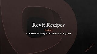 I  Revit Recipes  Special Session No I  Auditorium Detailing with Universal Roof System [upl. by Adyht]