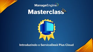 Masterclass ManageEngine  Conheça o ServiceDesk Plus Cloud [upl. by Button]