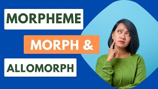 Morpheme Morph and Allomorph  Differences with examples [upl. by Martinez456]