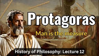 Protagoras The First Sophist – Lecture 12 History of Philosophy [upl. by Janiuszck]