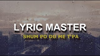 Lyric Master  Shum po du me tpa [upl. by Orel]