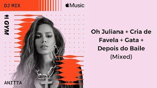 Anitta — Oh Juliana  Cria de Favela  Gata  Depois do Baile Apple Music Anitta Compilation [upl. by Grearson]