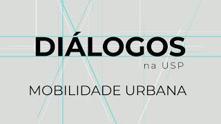 Diálogos na USP  Mobilidade Urbana Bloco 1 [upl. by Lemhaj]