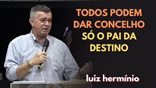 TODOS PODEM DAR CONCELHO SÓ O PAI DA DESTINO  Luiz hermínio [upl. by Vachil]