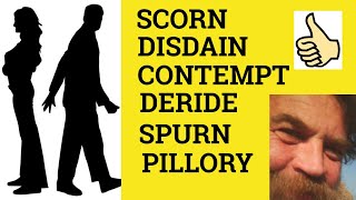 🔵Scorn Disdain Spurn Contempt Deride Pillory  Meaning Scorn Disdain Spurn Contempt Deride Pillory [upl. by Bodkin]