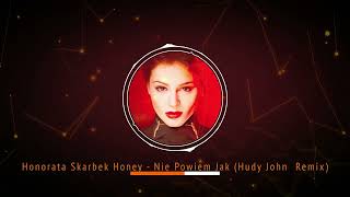 Honorata Skarbek Honey  Nie Powiem Jak Hudy John Remix [upl. by Nylahsoj]