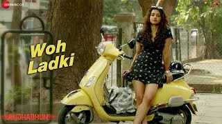 Woh Ladki  Full Video  Arijit Singh  AndhaDhun  Ayushmann Khurrana  Radhika  Amit Trivedi [upl. by Geesey]