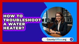 How To Troubleshoot A Water Heater  CountyOfficeorg [upl. by Kalila182]