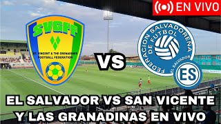 EN VIVO  EL SALVADOR VS SAN VICENTE Y LAS GRANADINAS ELIMINATORIA CONCACAF MUNDIAL 2026 EN VIVO [upl. by Wack]