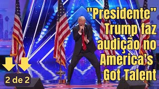 Segunda audição do “Presidente”Trump no AGT – America’s Got Talent Dançando e cantando [upl. by Gudren]