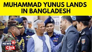 Bangladesh News  Muhammad Yunus Lands In Bangladesh To Lead Interim Government N18G  News18 [upl. by Mellicent524]