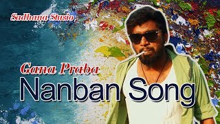 Gana Prabha  Nanban Song  2017  GANA MUSIC VIDEO [upl. by Constantino]