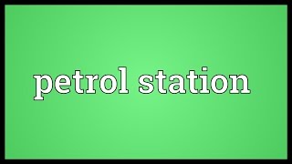 Petrol station Meaning [upl. by Naujled]