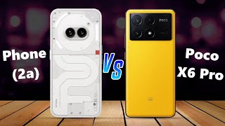 Nothing Phone 2a ⚡ vs ⚡ Poco X6 Pro Full Comparison [upl. by Oludoet249]