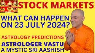 WHAT CAN HAPPEN ON 23 JULY 2024 STOCK MARKET ASTROLOGY ASTROVASTU EXPERT A MYSTIC SRI AASHISH [upl. by Negem754]