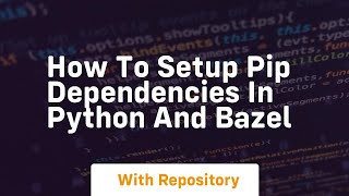 How to setup pip dependencies in python and bazel [upl. by Christina]