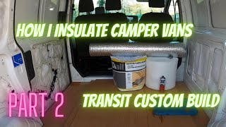 How I Insulate Camper Vans Transit Custom Tourneo Conversion [upl. by Alyce]