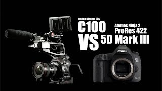 Canon C100 VS 5D Mark III Both cameras recorded by Atomos Ninja 2 in ProRes [upl. by Herzberg44]