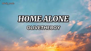 HOME ALONE lyrics  OLIVETHEBOY [upl. by Buine485]