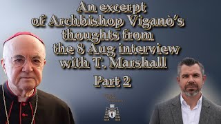 An excerpt of Archbishop Viganò’s thoughts from the 8 Aug interview with T Marshall Part 2 [upl. by Zippora]