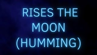 Rises the Moon  Humming  Dark Screen  10 hours [upl. by Ettevroc]