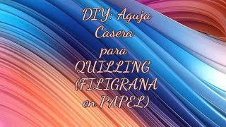 DIY Agujas Caseras para Quilling Filigrana en Papel [upl. by Ennovoj342]