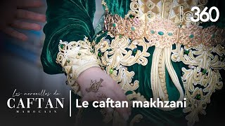 Les merveilles du caftan marocain Le caftan Makhzani [upl. by Irol]