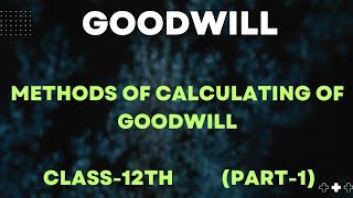 Ch2 Goodwill  Class 12th  Methods Of Calculating Of Goodwill  Part1 [upl. by Madson743]