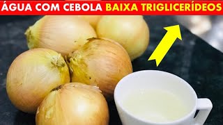 Como BAIXAR os TRIGLICERÍDEOS com ÁGUA DE CEBOLA  Remédio Natural [upl. by Suaeddaht]