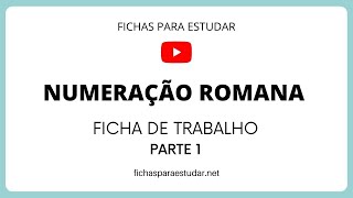 SISTEMA DE NUMERAÇÃO ROMANA  FICHA DE TRABALHO PARTE 1 FICHAS PARA ESTUDAR [upl. by Atniuqal]