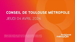 Conseil de Toulouse Métropole  Séance du jeudi 04 avril 2024 [upl. by Neil]