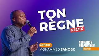 TON RÈGNE remix 1 HEURE DADORATION AVEC LAPÔTRE MOHAMMED SANOGO [upl. by Whitehouse304]