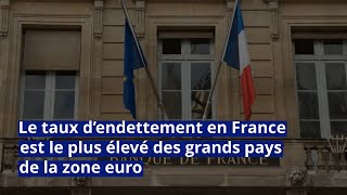 Le taux d’endettement en France est le plus élevé des grands pays de la zone euro [upl. by Aciras]